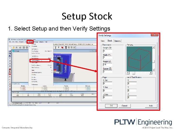 Setup Stock 1. Select Setup and then Verify Settings Computer Integrated Manufacturing © 2013
