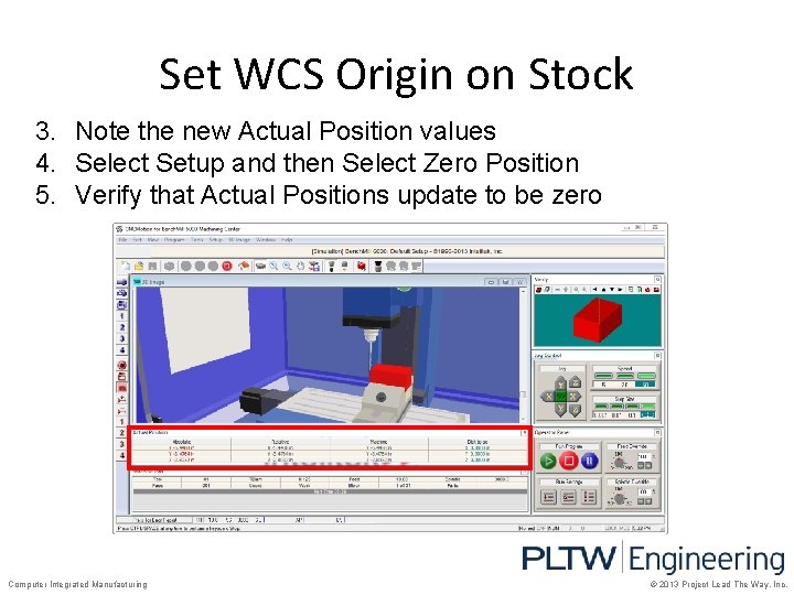 Set WCS Origin on Stock 3. Note the new Actual Position values 4. Select
