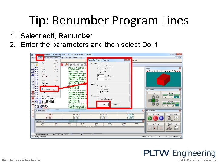 Tip: Renumber Program Lines 1. Select edit, Renumber 2. Enter the parameters and then