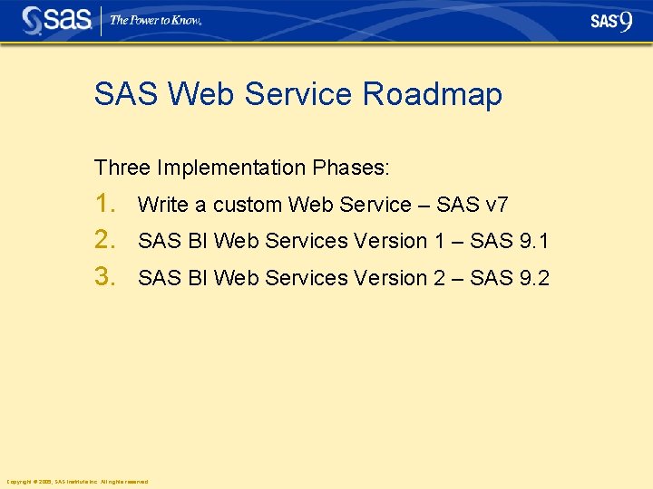 SAS Web Service Roadmap Three Implementation Phases: 1. Write a custom Web Service –