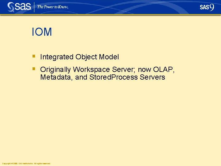IOM § Integrated Object Model § Originally Workspace Server; now OLAP, Metadata, and Stored.