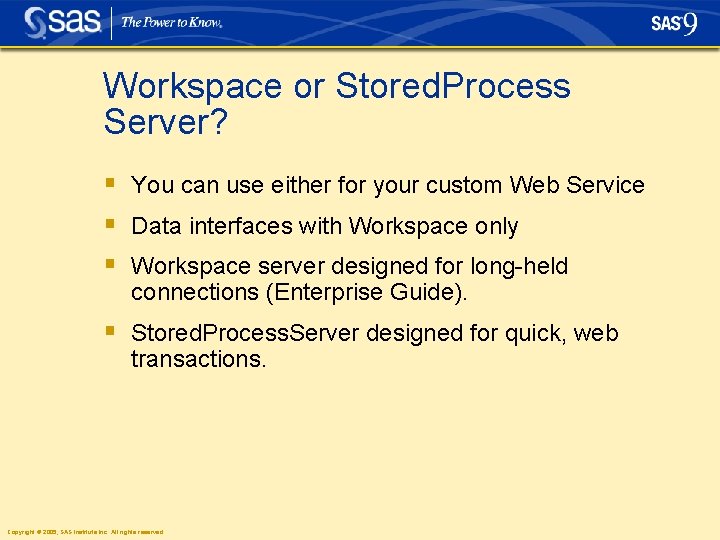 Workspace or Stored. Process Server? § You can use either for your custom Web