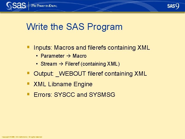 Write the SAS Program § Inputs: Macros and filerefs containing XML • Parameter Macro