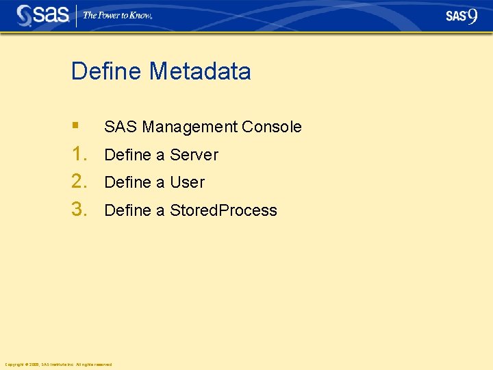 Define Metadata § 1. 2. 3. SAS Management Console Define a Server Define a