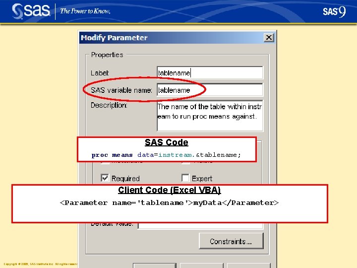 SAS Code proc means data=instream. &tablename; Client Code (Excel VBA) <Parameter name='tablename'>my. Data</Parameter> Copyright