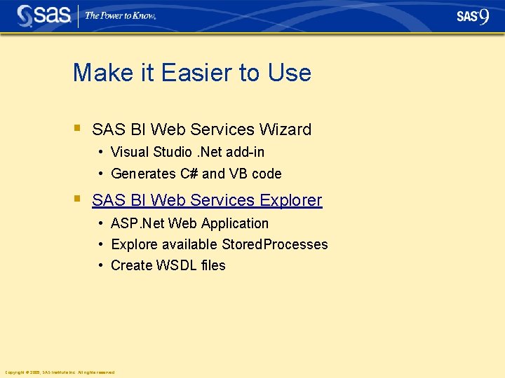 Make it Easier to Use § SAS BI Web Services Wizard • Visual Studio.