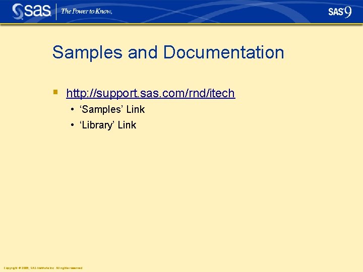 Samples and Documentation § http: //support. sas. com/rnd/itech • ‘Samples’ Link • ‘Library’ Link