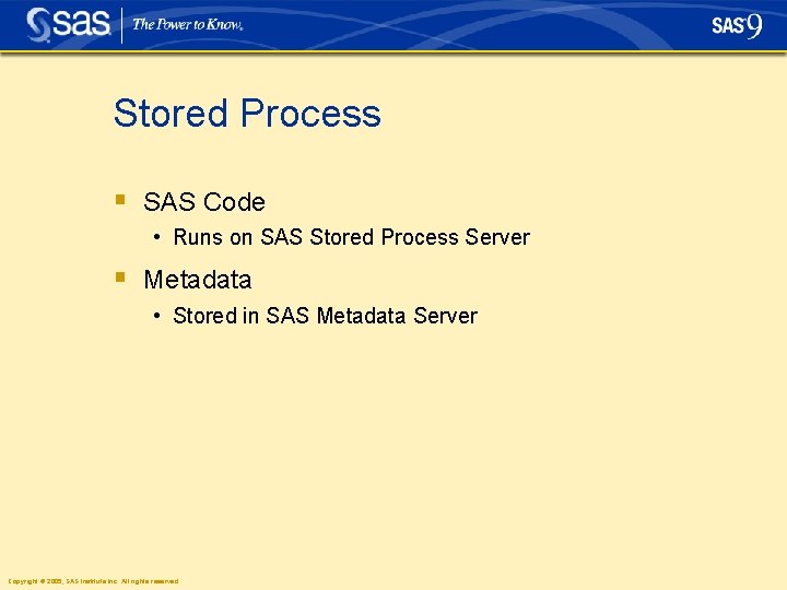 Stored Process § SAS Code • Runs on SAS Stored Process Server § Metadata