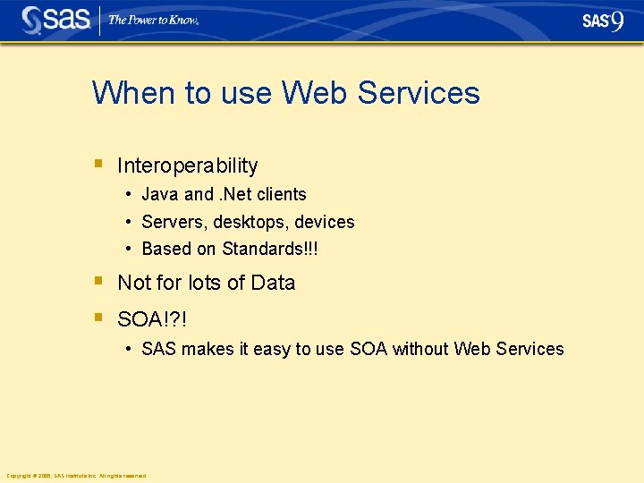 When to use Web Services § Interoperability • Java and. Net clients • Servers,