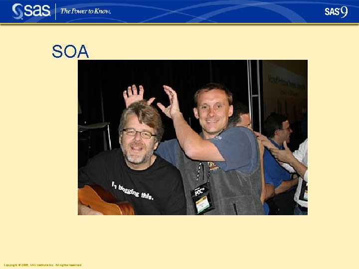 SOA Copyright © 2005, SAS Institute Inc. All rights reserved. 