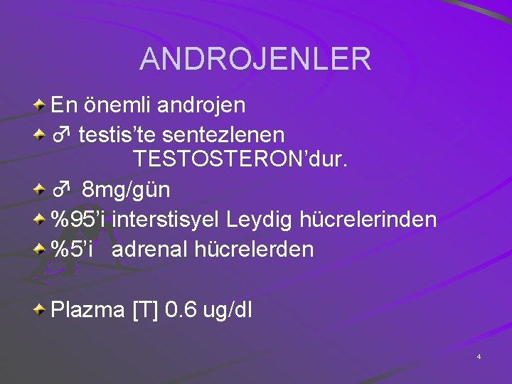 ANDROJENLER En önemli androjen ♂ testis’te sentezlenen TESTOSTERON’dur. ♂ 8 mg/gün %95’i interstisyel Leydig