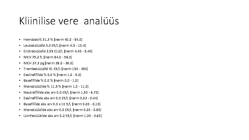 Kliinilise vere analüüs • • • • Hematokrit 31. 3 % [norm 40. 0