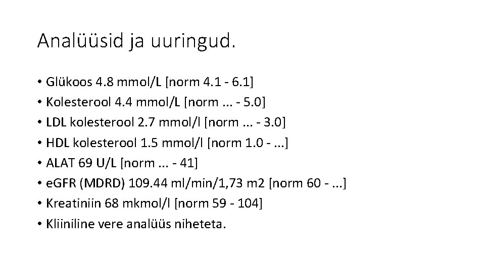 Analüüsid ja uuringud. • Glükoos 4. 8 mmol/L [norm 4. 1 - 6. 1]