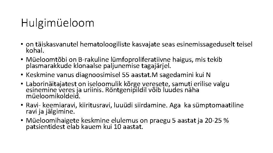 Hulgimüeloom • on täiskasvanutel hematoloogiliste kasvajate seas esinemissageduselt teisel kohal. • Müeloomtõbi on B-rakuline