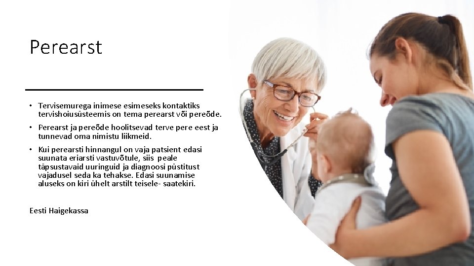 Perearst • Tervisemurega inimese esimeseks kontaktiks tervishoiusüsteemis on tema perearst või pereõde. • Perearst