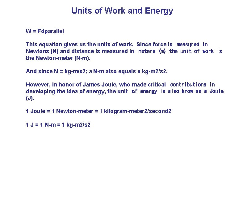 Units of Work and Energy W = Fdparallel This equation gives us the units