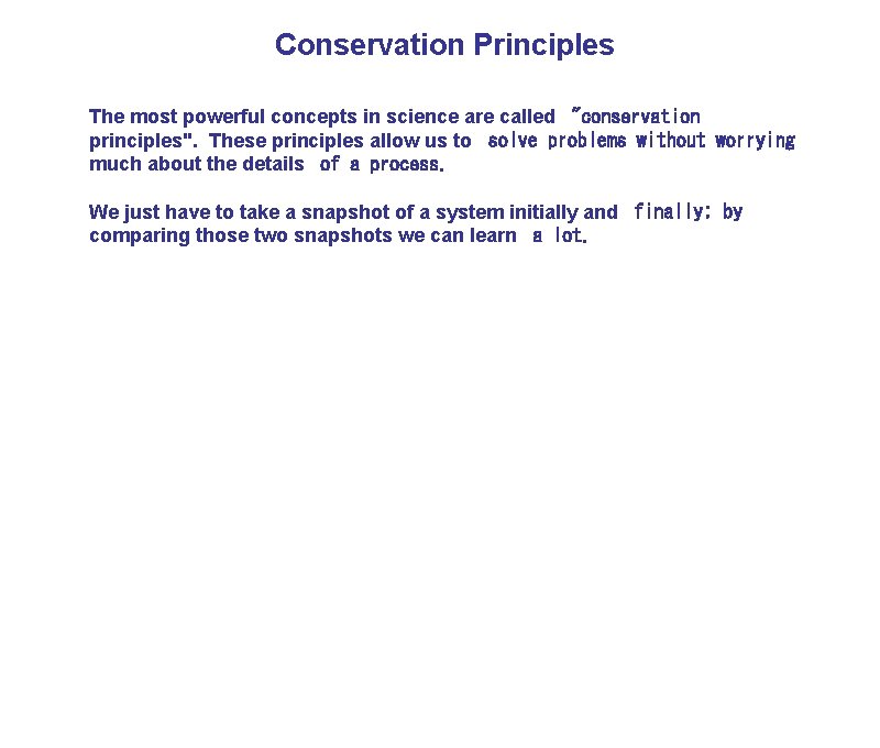 Conservation Principles The most powerful concepts in science are called  "conservation principles". These principles