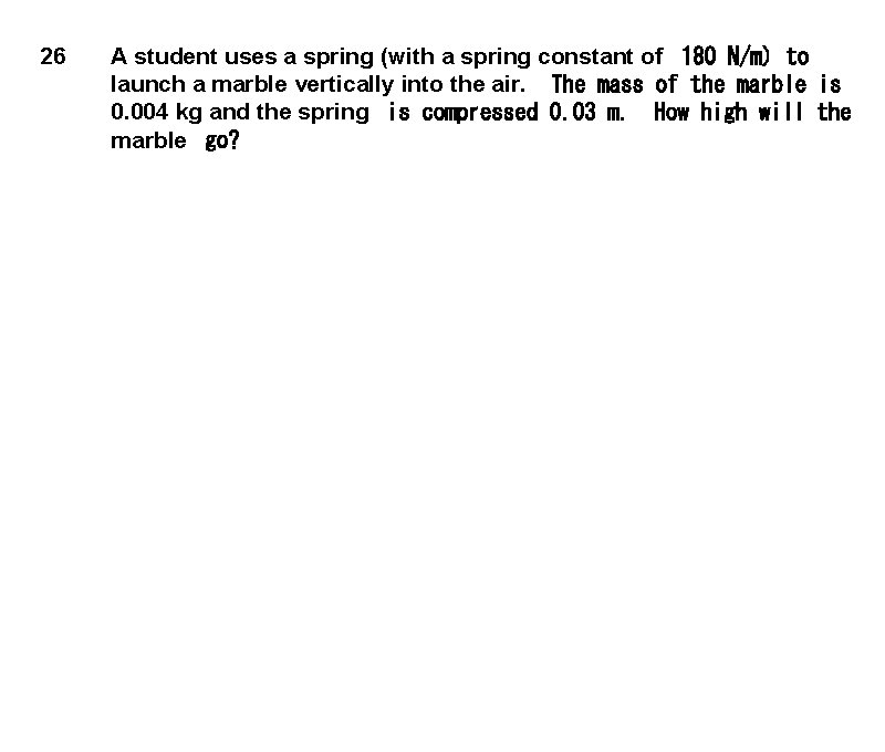 26 A student uses a spring (with a spring constant of   180 N/m)