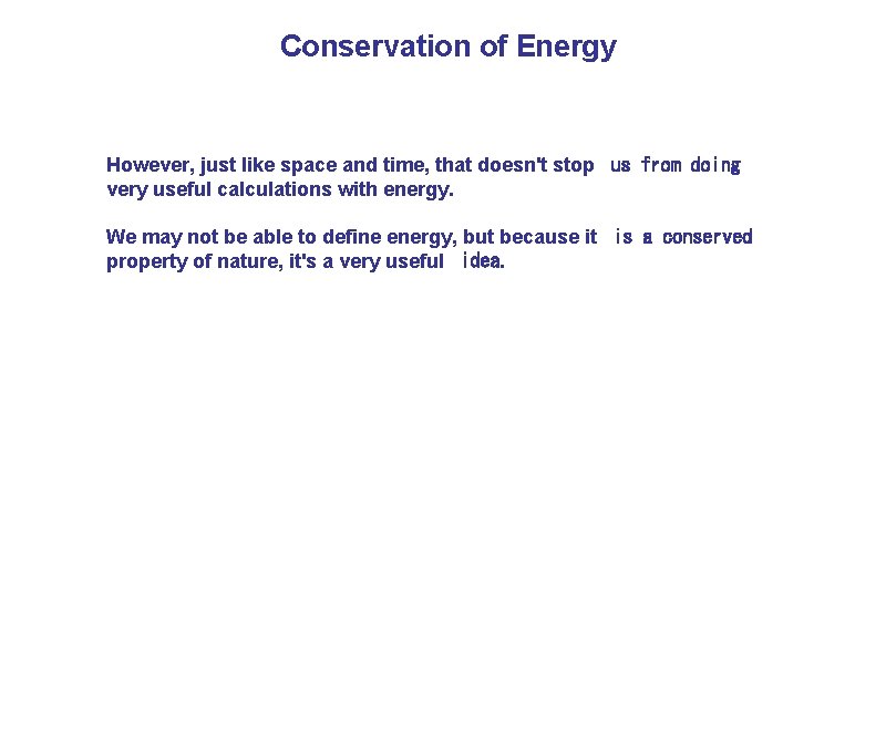 Conservation of Energy However, just like space and time, that doesn't stop  us from