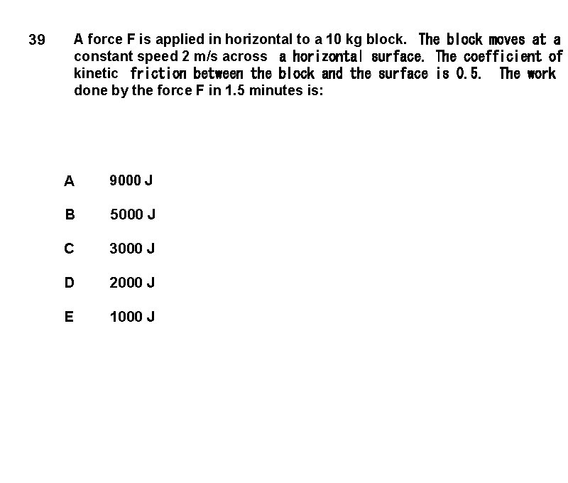 39 A force F is applied in horizontal to a 10 kg block.  The