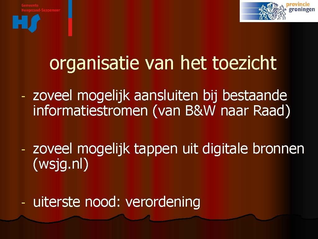 organisatie van het toezicht - zoveel mogelijk aansluiten bij bestaande informatiestromen (van B&W naar