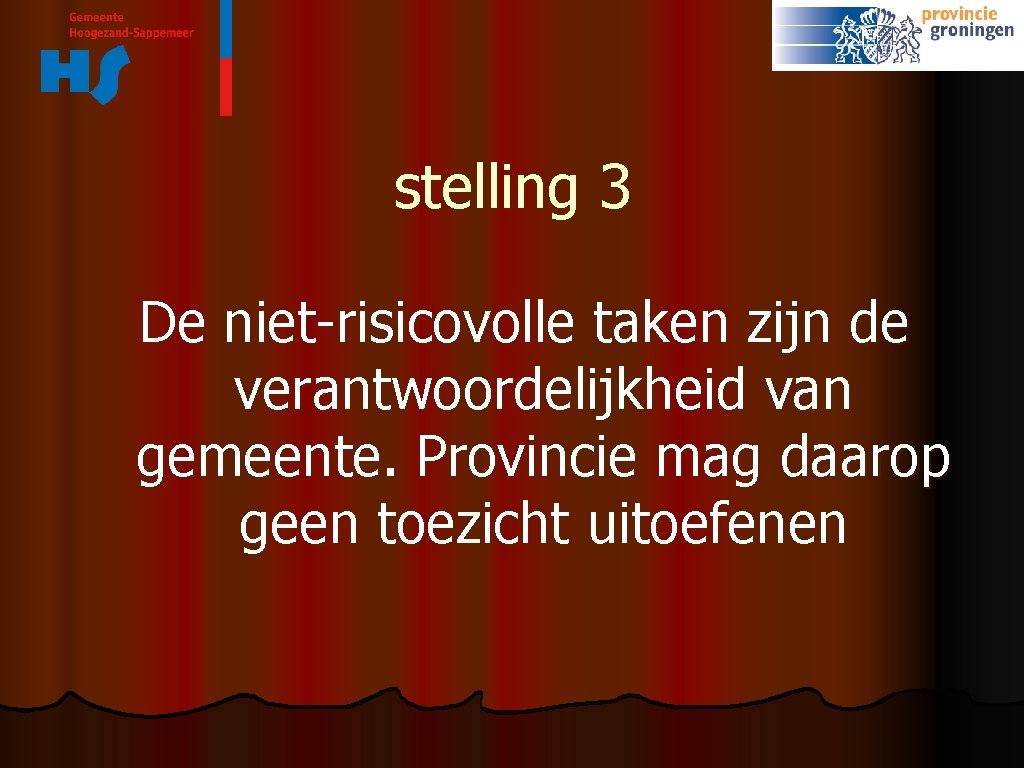 stelling 3 De niet-risicovolle taken zijn de verantwoordelijkheid van gemeente. Provincie mag daarop geen