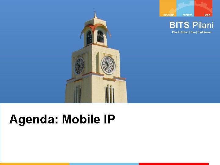BITS Pilani | Dubai | Goa | Hyderabad Agenda: Mobile IP 