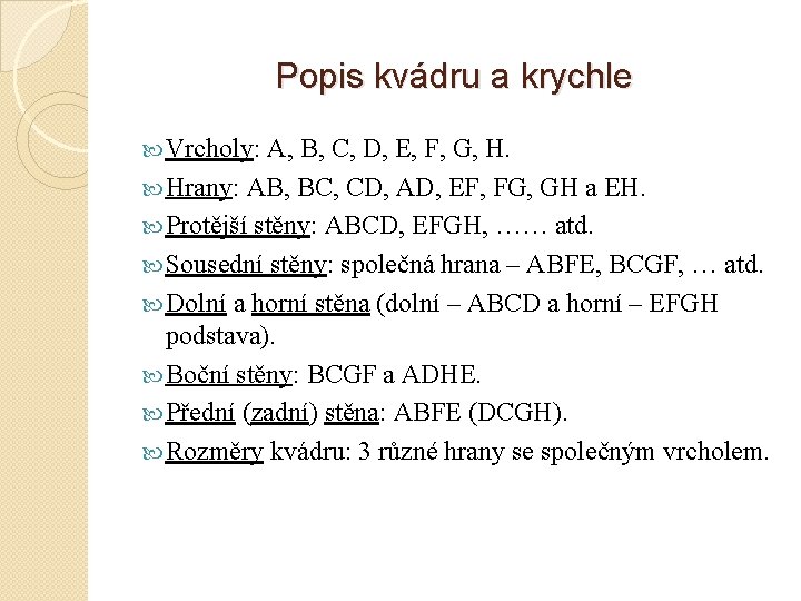 Popis kvádru a krychle Vrcholy: A, B, C, D, E, F, G, H. Hrany: