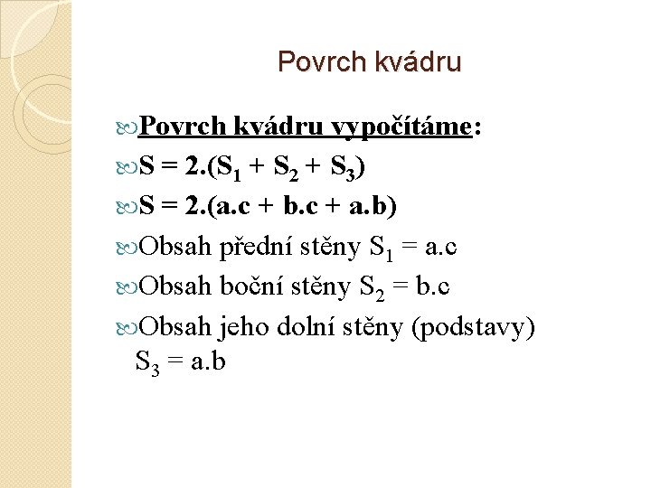 Povrch kvádru vypočítáme: S = 2. (S 1 + S 2 + S 3)