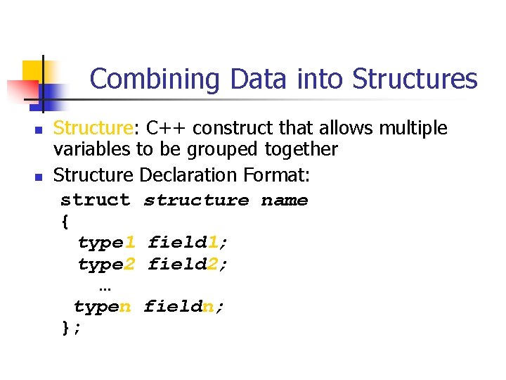 Combining Data into Structures n n Structure: C++ construct that allows multiple variables to