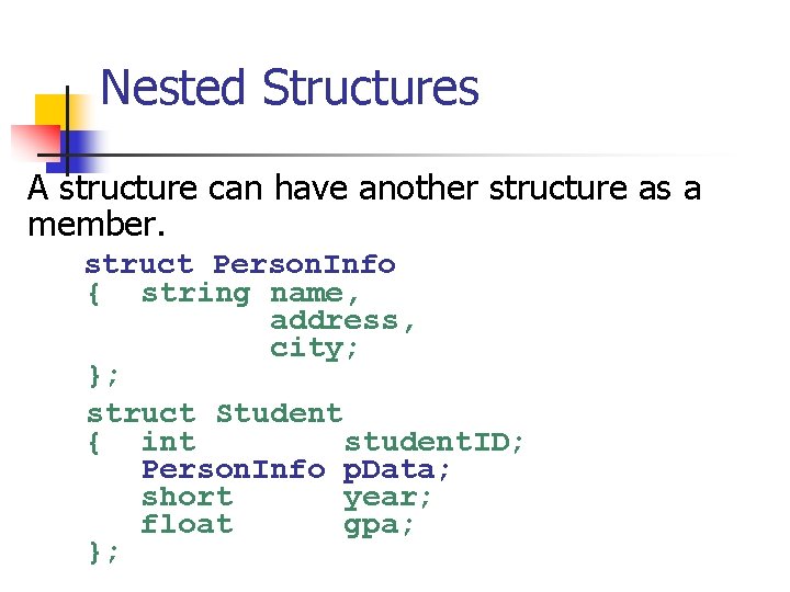 Nested Structures A structure can have another structure as a member. struct Person. Info