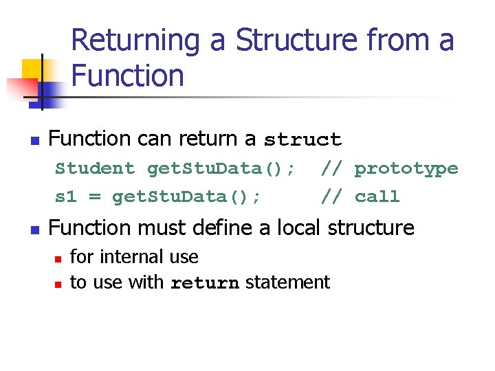 Returning a Structure from a Function n Function can return a struct Student get.