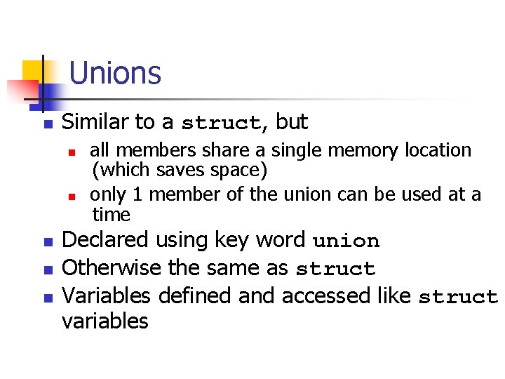 Unions n Similar to a struct, but n n n all members share a