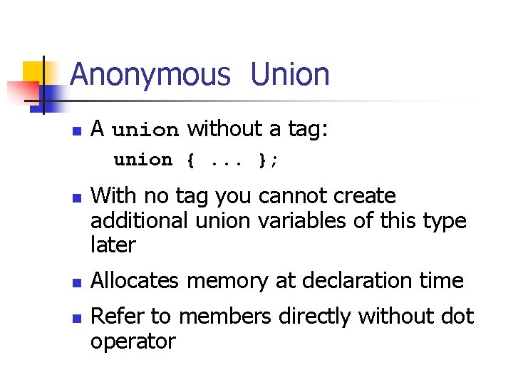 Anonymous Union n A union without a tag: union {. . . }; n