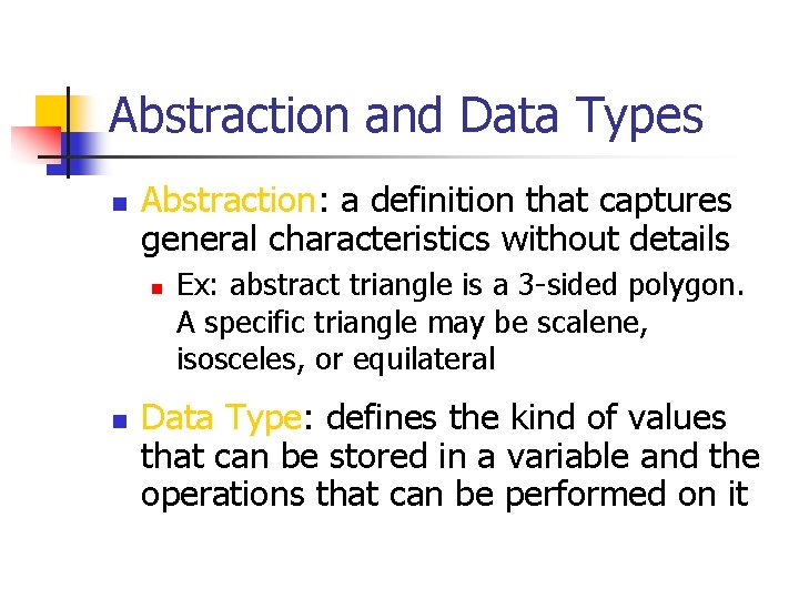Abstraction and Data Types n Abstraction: a definition that captures general characteristics without details