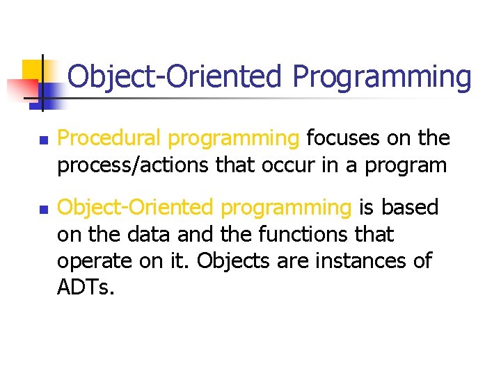 Object-Oriented Programming n n Procedural programming focuses on the process/actions that occur in a