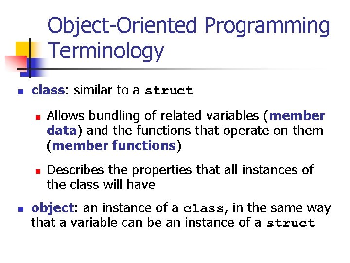 Object-Oriented Programming Terminology n class: similar to a struct n n n Allows bundling