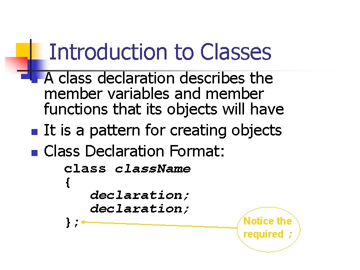 Introduction to Classes n n n A class declaration describes the member variables and