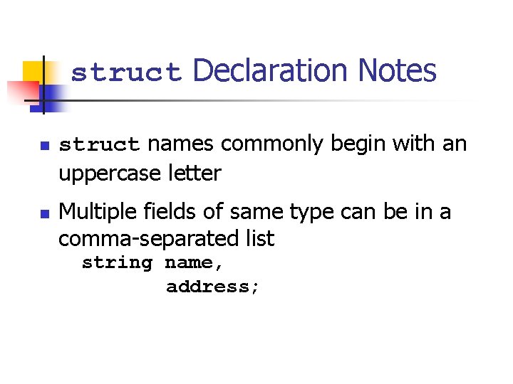 struct Declaration Notes n n struct names commonly begin with an uppercase letter Multiple