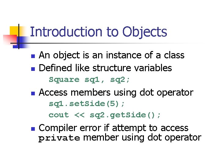 Introduction to Objects n n An object is an instance of a class Defined
