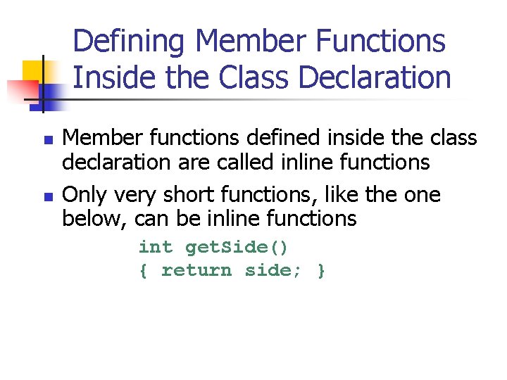 Defining Member Functions Inside the Class Declaration n n Member functions defined inside the