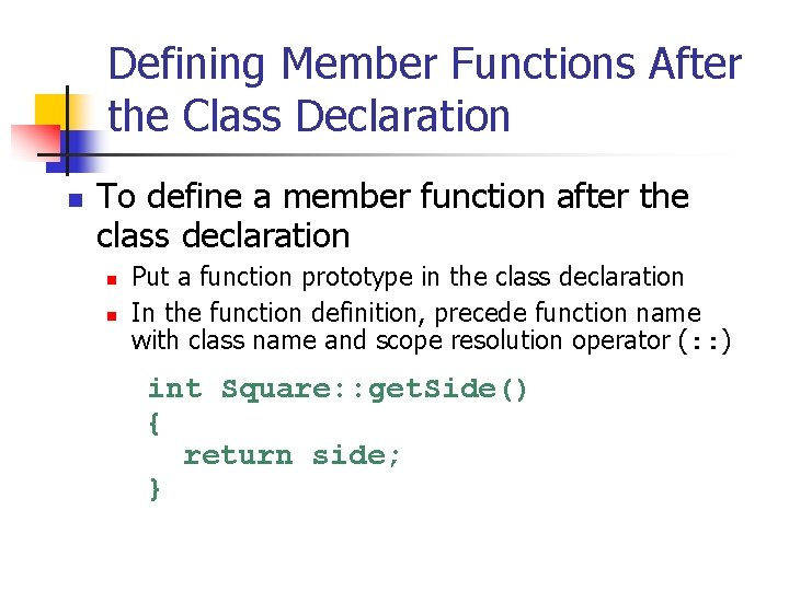 Defining Member Functions After the Class Declaration n To define a member function after