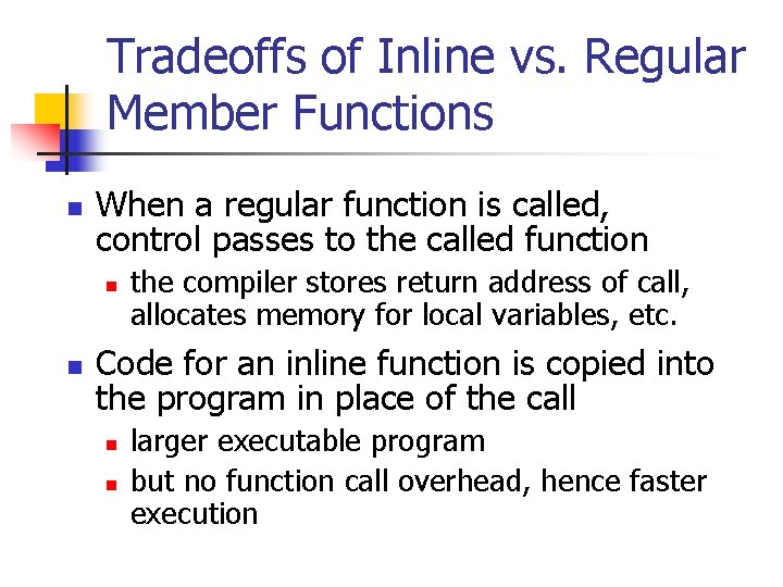 Tradeoffs of Inline vs. Regular Member Functions n When a regular function is called,