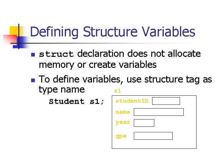 Defining Structure Variables n n struct declaration does not allocate memory or create variables