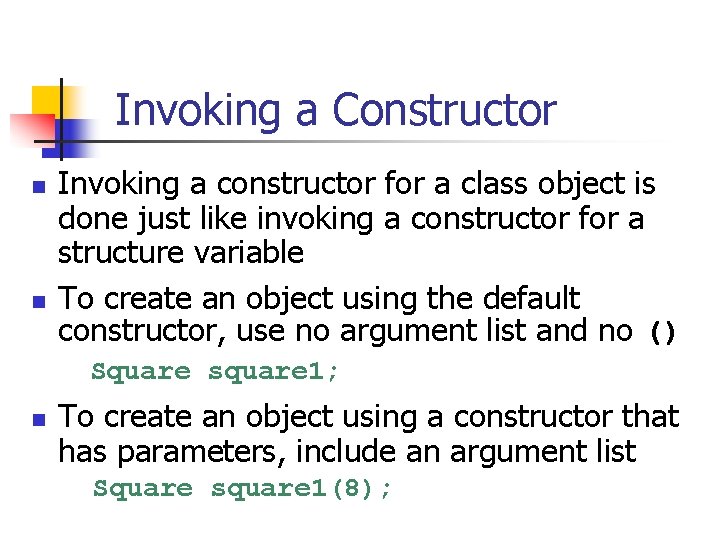 Invoking a Constructor n n Invoking a constructor for a class object is done