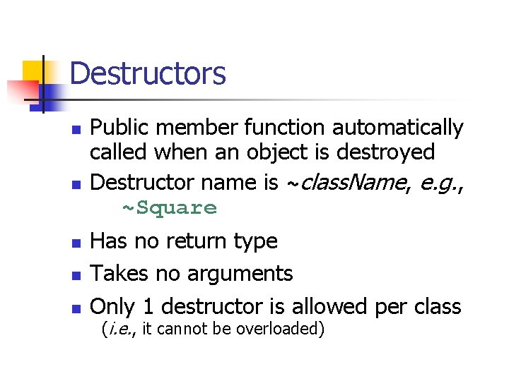 Destructors n n n Public member function automatically called when an object is destroyed