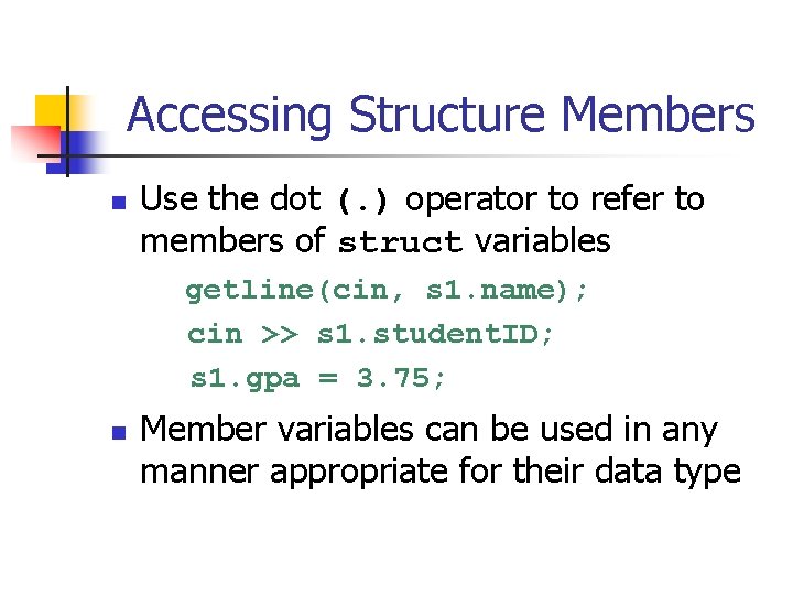 Accessing Structure Members n Use the dot (. ) operator to refer to members