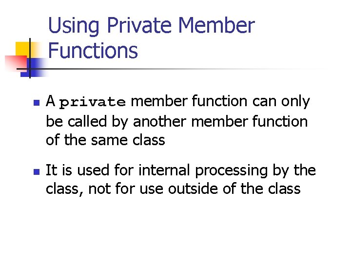 Using Private Member Functions n n A private member function can only be called