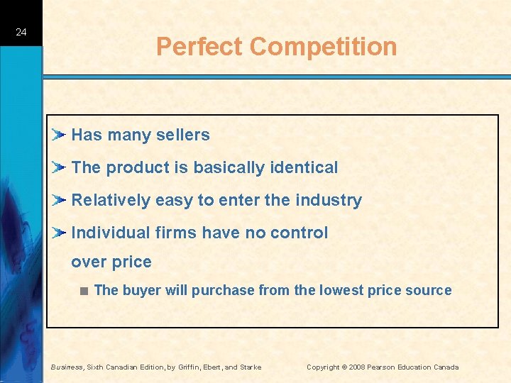 24 Perfect Competition Has many sellers The product is basically identical Relatively easy to