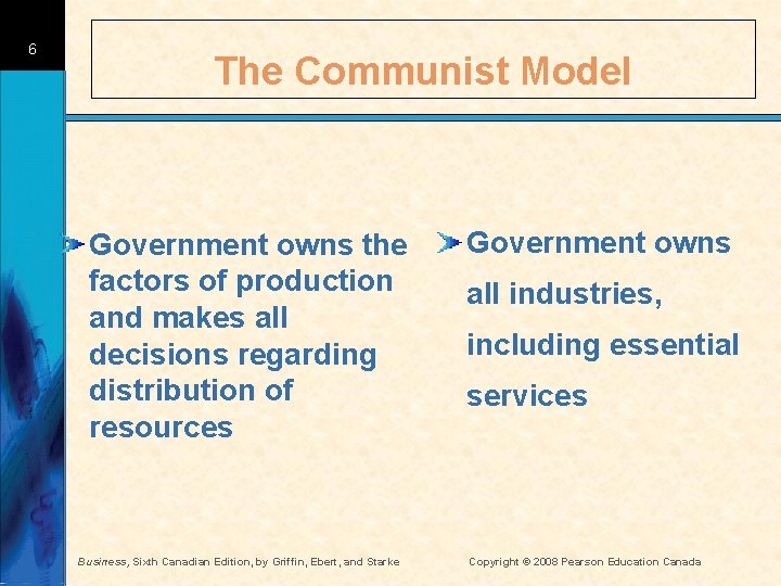 6 The Communist Model Government owns the factors of production and makes all decisions